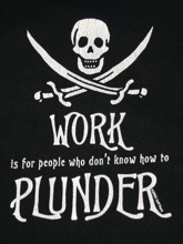 Work is for people who don't know how to plunder!
